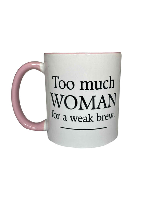 6- Too Much Woman for a Weak Brew Mug