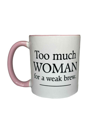 6- Too Much Woman for a Weak Brew Mug