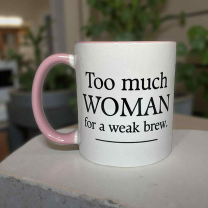 6- Too Much Woman for a Weak Brew Mug