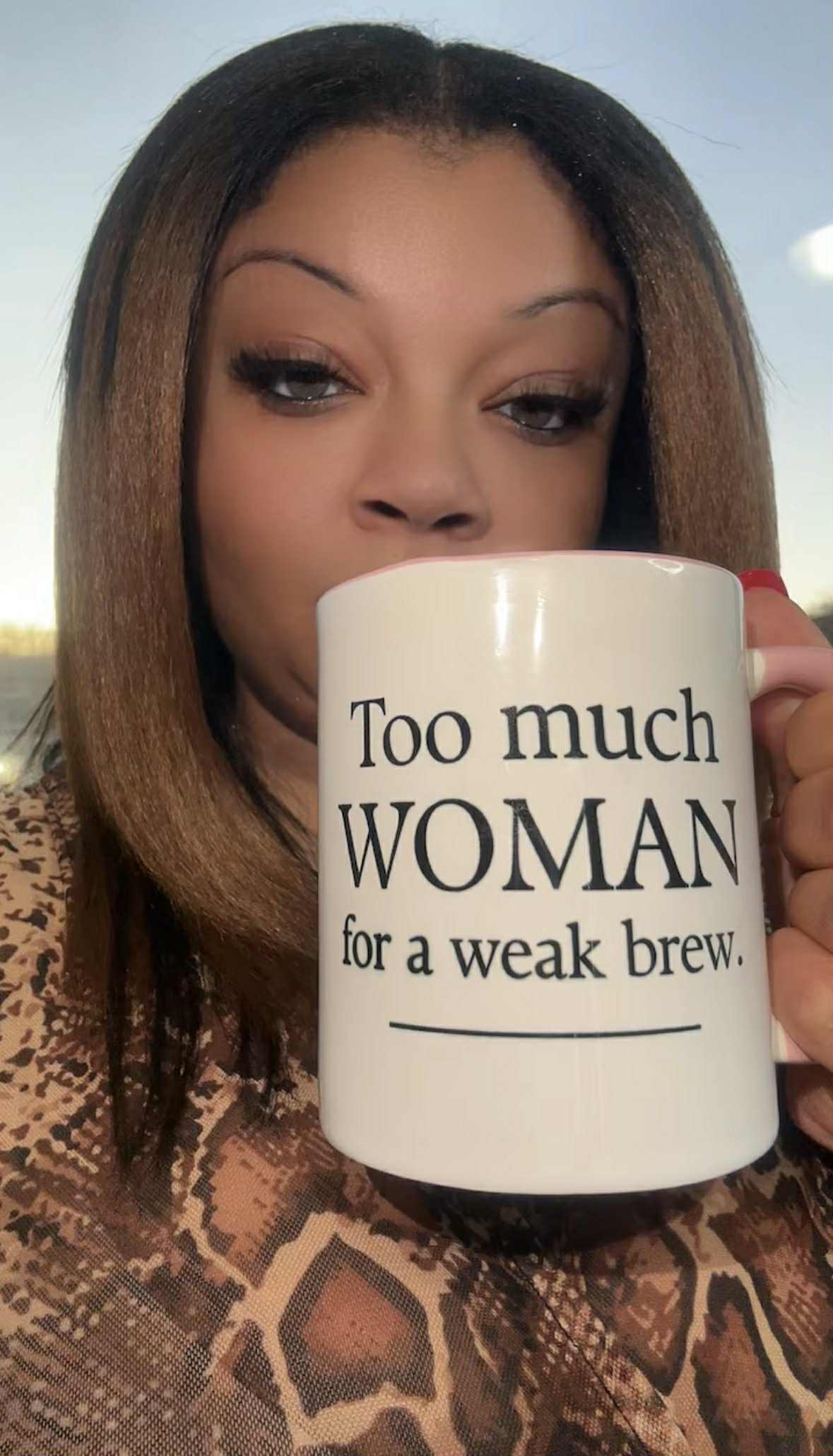 6- Too Much Woman for a Weak Brew Mug